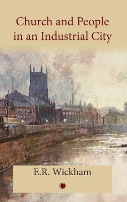E.R. Wickham, Edward R. Wickham - Church and People in an Industrial City, Inbunden