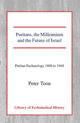 Peter Toon - Puritans, the Millennium and the Future of Israel, Häftad