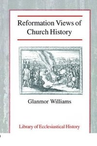 bokomslag Reformation Views of Church History