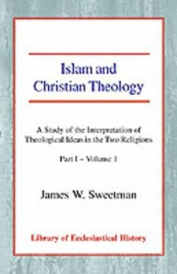 James W. Sweetman - Islam and Christian Theology, Pt 1 Vol 1, Häftad