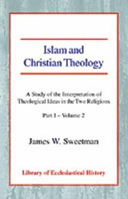 James W. Sweetman - Islam and Christian Theology, Pt 1 Vol 2, Häftad