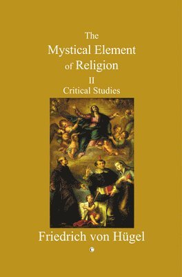 Friedrich von Hügel - Mystical Element of Religion, Häftad