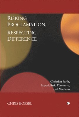 Chris Boesel - Risking Proclamation, Respecting Difference, Häftad