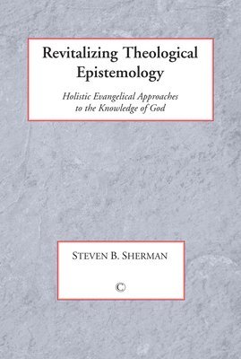 Steven B. Sherman - Revitalizing Theological Epistemology, Häftad
