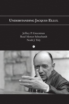 Read M. Schuchardt, Jeffrey P. Greenman, Noah J. Toly - Understanding Jacques Ellul, Häftad