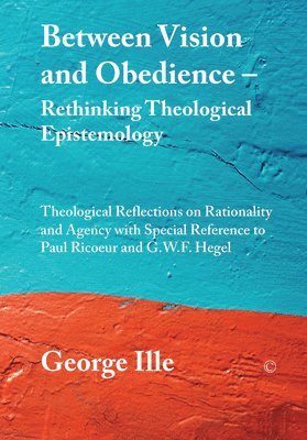 bokomslag Between Vision and Obedience - Rethinking Theological Epistemology