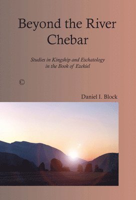 Daniel I. Block - Beyond the River Chebar, Häftad