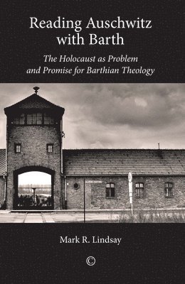 Mark R. Lindsay - Reading Auschwitz with Barth, Häftad