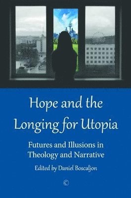 Daniel Boscaljon - Hope and the Longing for Utopia, Häftad