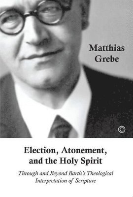 Matthias Grebe - Election, Atonement and the Holy Spirit, Häftad