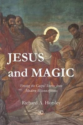 Richard A., Horsley - Jesus and Magic, Häftad