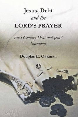Douglas E., Oakman - Jesus, Debt and the Lord's Prayer, Häftad