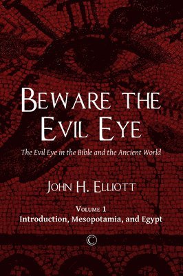 John H. Elliott - Beware the Evil Eye, Häftad