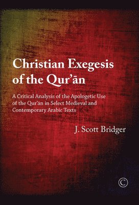 J. Scott Bridger - Christian Exegesis of the Qur'an, Häftad