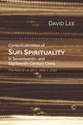 bokomslag Contextualization of Sufi Spirituality in Seventeenth- and Eighteenth- Century China