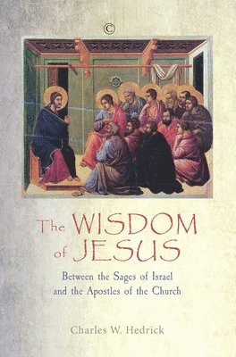Charles W. Hedrick - Wisdom of Jesus, Häftad