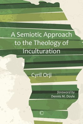 Cyril Orji - Semiotic Approach to the Theology of Inculturation, Häftad