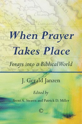 J. Gerald Janzen, Brent A. Strawn, Patrick D. Miller - When Prayer Takes Place, Häftad