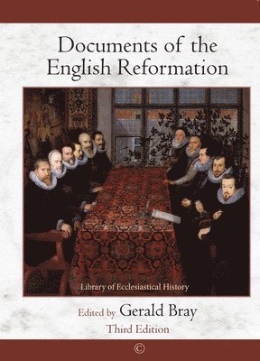 Gerald Bray - Documents of the English Reformation, Häftad