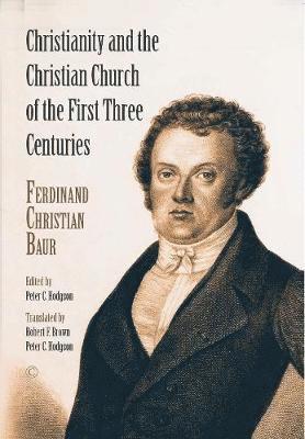 Ferdinand Christian Baur - Christianity and the Christian Church of the First Three Centuries, Häftad