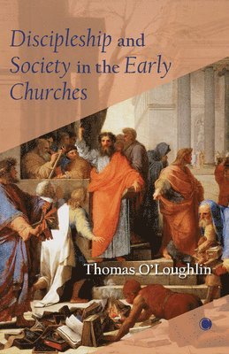 Thomas O'Loughlin - Discipleship and Society in the Early Churches, Häftad