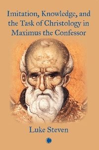 bokomslag Imitation, Knowledge, and the Task of Christology in Maximus the Confessor