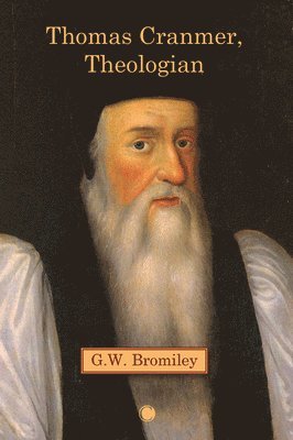 G.W. Bromiley, Gw Bromiley, G. W. Bromiley - Thomas Cranmer, Theologian, Häftad