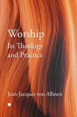 bokomslag Worship, Its Theology and Practice