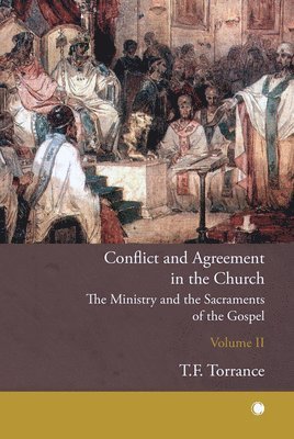 Robert Kirkpatrick, Thomas F Torrance - Conflict and Agreement in the Church, Volume 2, Häftad