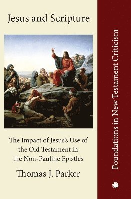 Thomas J. Parker - Jesus and Scripture, Häftad