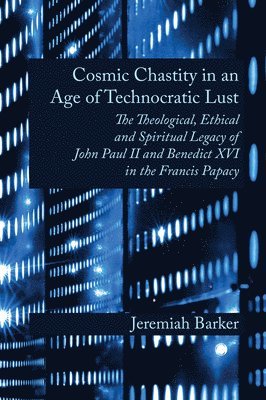 bokomslag Cosmic Chastity in an Age of Technocratic Lust