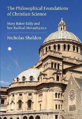 Nicholas D. Sheldon, Nicholas Sheldon - Philosophical Foundations of Christian Science, Inbunden