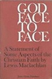 Lewis MacLachlan - God Face to Face: A Statement of Some Aspects of the Christian Faith, Häftad
