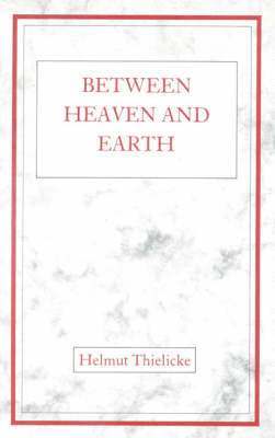 Helmut Thielicke - Between Heaven and Earth: Conversations with American Christians, Häftad