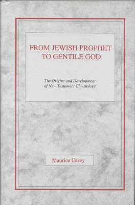 Maurice Casey - From Jewish Prophet to Gentile God, Inbunden