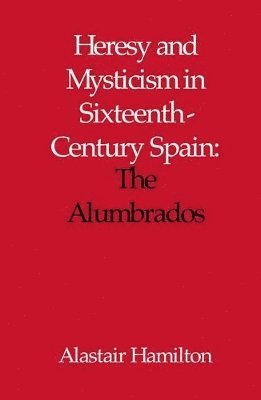 Alastair Hamilton - Heresy and Mysticism in Sixteenth-Century Spain, Inbunden. Tillgänglighet: Tillfälligt slut