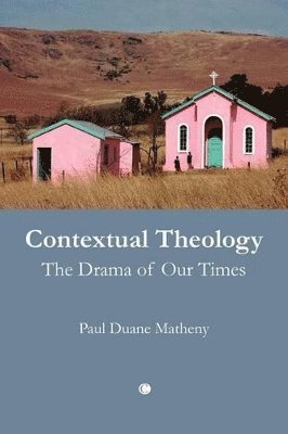 Paul Duane Matheny - Contextual Theology, Häftad