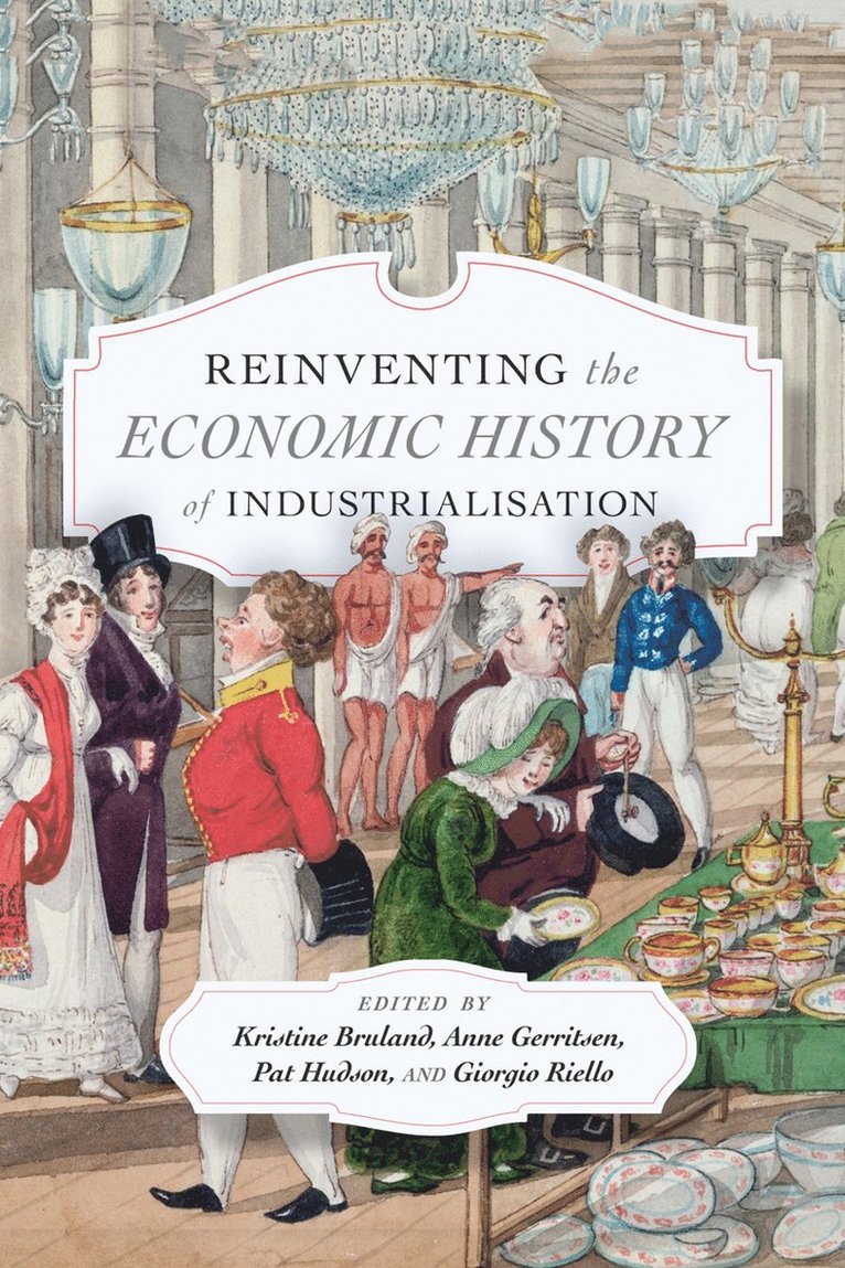 Kristine Bruland, Anne Gerritsen, Pat Hudson, Giorgio Riello - Reinventing the Economic History of Industrialisation, Häftad