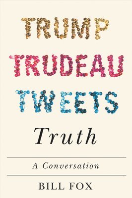 Bill Fox - Trump, Trudeau, Tweets, Truth, Inbunden