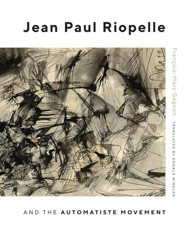 François-Marc Gagnon - Jean Paul Riopelle and the Automatiste Movement, Inbunden
