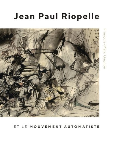 François-Marc Gagnon - Jean Paul Riopelle et le Mouvement Automatiste, Inbunden