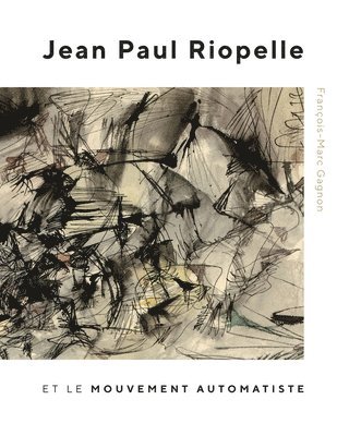 bokomslag Jean Paul Riopelle et le Mouvement Automatiste