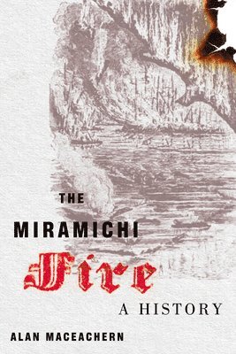 Alan MacEachern - Miramichi Fire, Inbunden