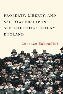 Property, Liberty, and Self-Ownership in Seventeenth-Century England 1