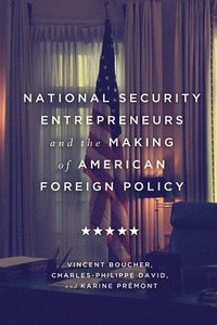 bokomslag National Security Entrepreneurs and the Making of American Foreign Policy