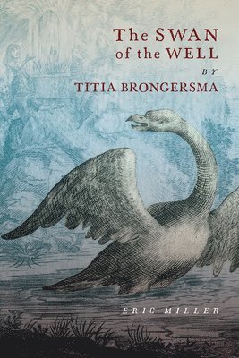Eric Miller - Swan of the Well by Titia Brongersma, Inbunden