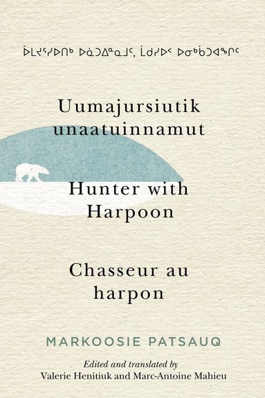 Markoosie Patsauq - Uumajursiutik Unaatuinnamut / Hunter with Harpoon / Chasseur Au Harpon, Inbunden