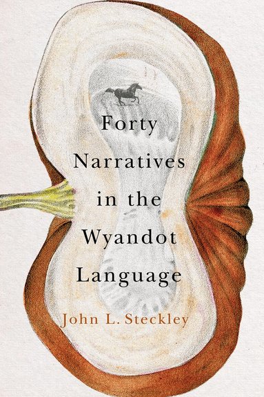 John L. Steckley - Forty Narratives in the Wyandot Language, Häftad