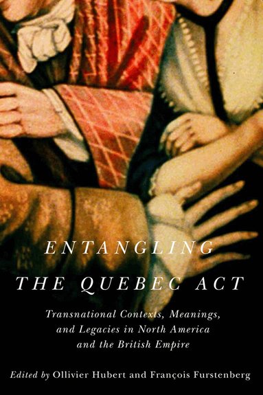 Ollivier Hubert, François Furstenberg - Entangling the Quebec Act, Häftad
