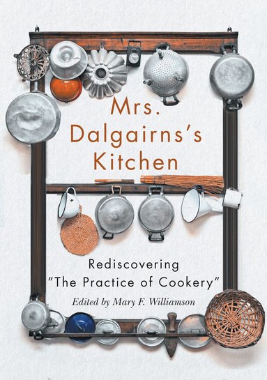 Mary F. Williamson - Mrs Dalgairns's Kitchen, Inbunden